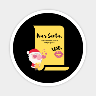 Santa Claus Dear Santa I've Been Naughty on Purpose Santa List Naughty or Good Bad or Nice XOXO Kiss Horny Santa in Love Funny Christmas Gift Romantic Gift in Love with Santa Claus Weird Magnet